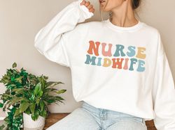 Nurse Midwife Sweatshirt Nurse Midwife Gift for Nurse Shirt Nurse Sweatshirt Nurse Midwife Sweater Nurse Midwife Gifts A