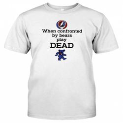 Grateful Dead When confronted by bears play dead shirt &8211 LIMITED EDITION