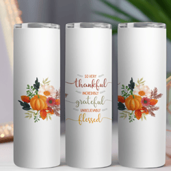 20 oz Skinny Tumbler Sublimation Design, Straight Wrap, So Very Thankful Incredibly Grateful Unbelievably Blessed, Fall