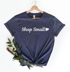 Shop Small Shirt Shop Local Shirt Small Business Owner Gift Small Business Shirt Shop Small Tee Shop Small Gift for Loca