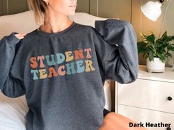 Student Teacher Sweatshirt Student Teacher Gift Future Teacher Education Major Teacher Appreciation Gift Student Teacher