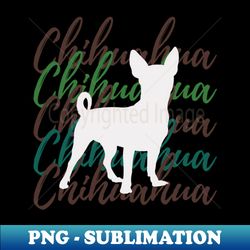 The Chihuahua Life - Trendy Sublimation Digital Download - Add a Festive Touch to Every Day