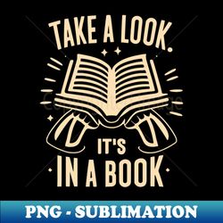 Take a Look its In a Book - High-Resolution PNG Sublimation File - Perfect for Sublimation Mastery