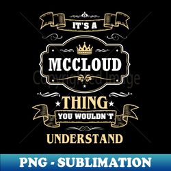 It Is A Mccloud Thing You Wouldnt Understand - Premium PNG Sublimation File - Unleash Your Creativity