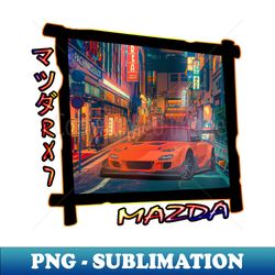 Mazda RX7 JDM Japanese street - Trendy Sublimation Digital Download - Unleash Your Inner Rebellion