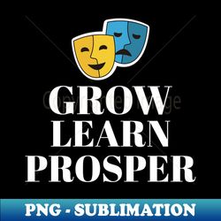 GROW LEARN PROSPER hoodies mugs masks stickers - Instant PNG Sublimation Download - Revolutionize Your Designs
