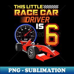 Race Car Birthday Boy 6 Year Old 6th Birthday - Digital Sublimation Download File - Bold & Eye-catching