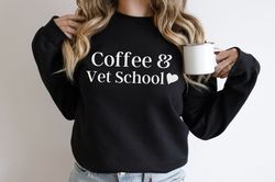 Coffee and Vet School Sweatshirt Vet School Gift Future Veterinarian Shirt Vet Student Sweater Vet Student Shirts Future