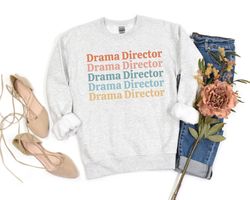 Drama Director Sweatshirt Drama Director Gift Actor Sweatshirt Musical Theatre Sweater Drama Shirt Broadway Shirt Theatr