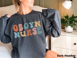 OBGYN Nurse Sweatshirt Obstetrics Nurse Sweater Obstetrics Nurse Gift for OBGYN Nurse Gift for Obstetrics Nurse Shirt RN