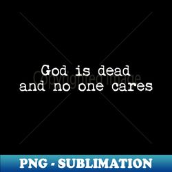 God is dead and no one cares industrial band shirt - Unique Sublimation PNG Download - Unleash Your Inner Rebellion