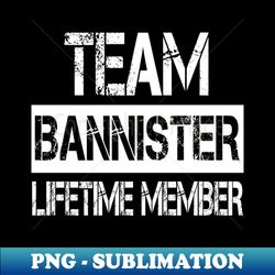Bannister Name Team Bannister Lifetime Member - High-Resolution PNG Sublimation File - Stunning Sublimation Graphics