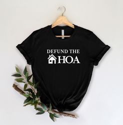 Defund The HOA Shirt, Home Owner Shirt, Funny Shirts, Home Buyer Shirt, Home Association Shirt, Unisex Shirts, Defund Th