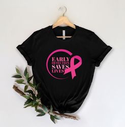 Early Detection Saves Lives Shirt For Breast Cancer Awareness Pink Ribbon Shirt Cancer Survivor Gift Shirt Cancer Suppor