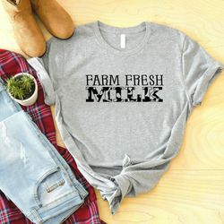 Farm Fresh Milk Shirt, Support Local Farmer, Cute Farm Life Shirt, Farmer Gifts, Funny Shirt, Trendy Women Shirt, Farmin