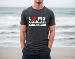 I Love My Cougar Girlfriend Shirt, Funny Men Shirt, I Love My Cougar Shirt, Hilarious Cougar Shirt, Shirt With Sayings,