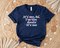 Its Me Hi Im The Doula Its Me Shirt, Doula Appreciation Shirt, Birth Coach Shirt, Midwife Shirt, Birth Doula Shirt, Doul