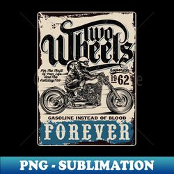 Two Wheels Forever - Aesthetic Sublimation Digital File - Unleash Your Inner Rebellion