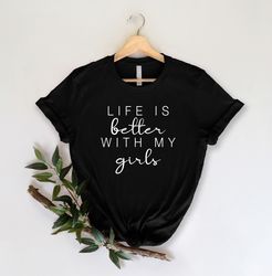 life is better with my girls graphic tee shirt for mom funny girls trip shirts for best friends comfortable vacation app