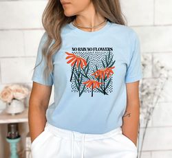 No Rain No Flowers Shirt, Ecology Shirt, Gardener Gift, Motivational Shirt, Inspirational Shirt, Botanical Shirt, Women