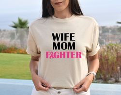 Wife Mom Fighter Shirt, Breast Cancer Awareness Shirt, Pink Ribbon Shirt, Cancer Warrior Shirt, October Shirt, Cancer Fi