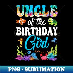 uncle of the birthday girl sea fish ocean aquarium party - signature sublimation png file - unlock vibrant sublimation designs