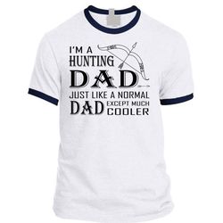 I &8216m A Hunting Dad T Shirt, Just Like A Normal Dad Except Much Cooler T Shirt, Favorite T Shirt