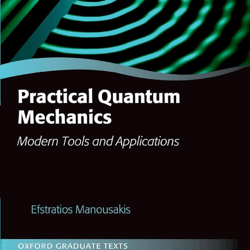 Practical Quantum Mechanics Modern Tools and Applications 1st Edition(Oxford Graduate Texts)