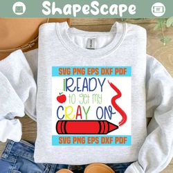 Ready to get my cray on,Back to school svg, Happy first day of school,back to school, hello school,blake svg, car svg, hello school svg