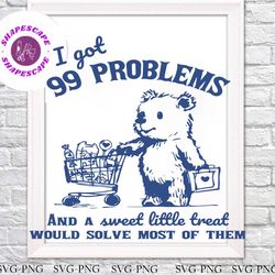 I Got 99 Problems And A Sweet Little Treat SVG