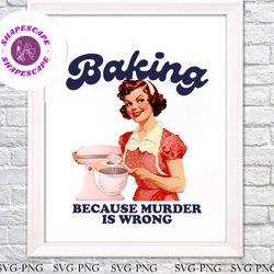 Retro Baker Baking Because Murder Is Wrong PNG