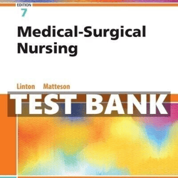TEST BANK Medical-Surgical Nursing, 7th Edition Linton Matteson Elsevier Study NURSING