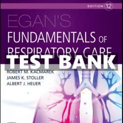 TEST BANK Egan Fundamentals of Respiratory Care 12th Edition Kacmarek PDF Exam