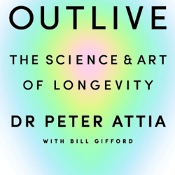 Outlive by Peter Attia MD