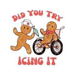 Did You Try Icing It Nurse Gingerbread SVG