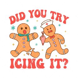 Did You Try Icing it Christmas Gingerbread Svg