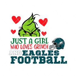 Just A Girl Who Loves Grinch And Eagles Football Svg