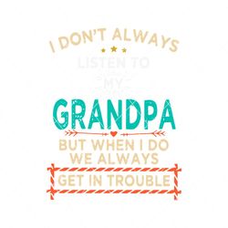 I Dont Always Listen To My Grandpa SVG