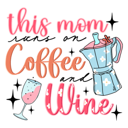 -This Mom Runs On Coffee And Wine SVG