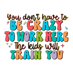You Dont Have To Be Crazy Work Here SVG