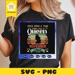 There was a queen who was born in November, retro vintage shirt, born in November, November svg, November birthday, Nove