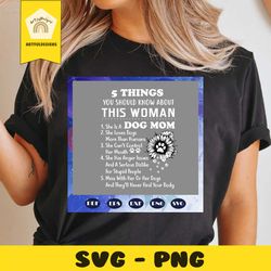 5 Things You Should Know About This Woman Svg, Dog Mom Svg, Dog For Girl, women gift, mom gift, mothers day gift, For Si