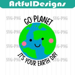Go Planet It's Your Earth Day Svg | Happy International Mother Earth Day Png | Earth Week 2022 | Commercial Use & Digita