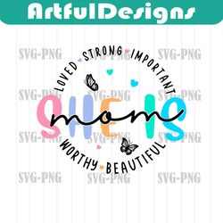 She Is Mom Loved Strong Important SVG PNG