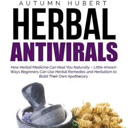 Herbal Antivirals How Herbal Medicine Can Heal You Naturally by Autumn Hubert e-book PDF ebook, e-book