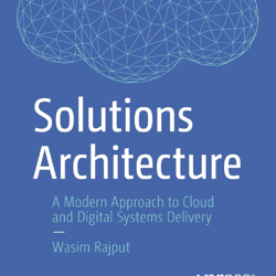 Solutions Architecture: A Modern Approach to Cloud and Digital Systems Delivery by  Wasim Rajput ebook E-Book