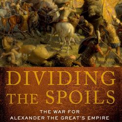 Dividing the Spoils: The War for Alexander the Great's Empire (Ancient Warfare and Civilization) Ebook E-book PDF