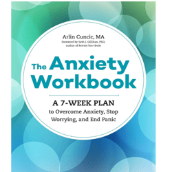 The Anxiety Workbook: A 7-Week Plan to Overcome Anxiety, Stop Worrying, and End Panic by Arlin Cuncic ebook E-book PDF