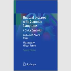 Unusual Diseases with Common Symptoms: A Clinical Casebook 2nd Edition by Anthony M. Szema eBook e-book E-Textbook