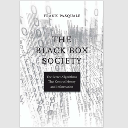 the black box society: the secret algorithms that control money and information by frank pasquale ebook e-book